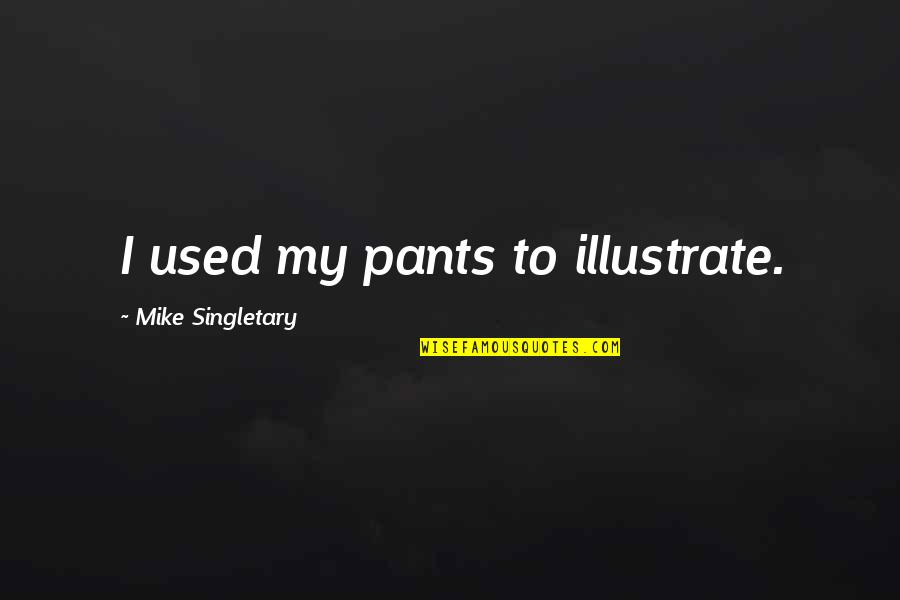 17 Syllable Quotes By Mike Singletary: I used my pants to illustrate.