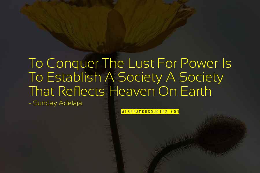 1703 Master Quotes By Sunday Adelaja: To Conquer The Lust For Power Is To