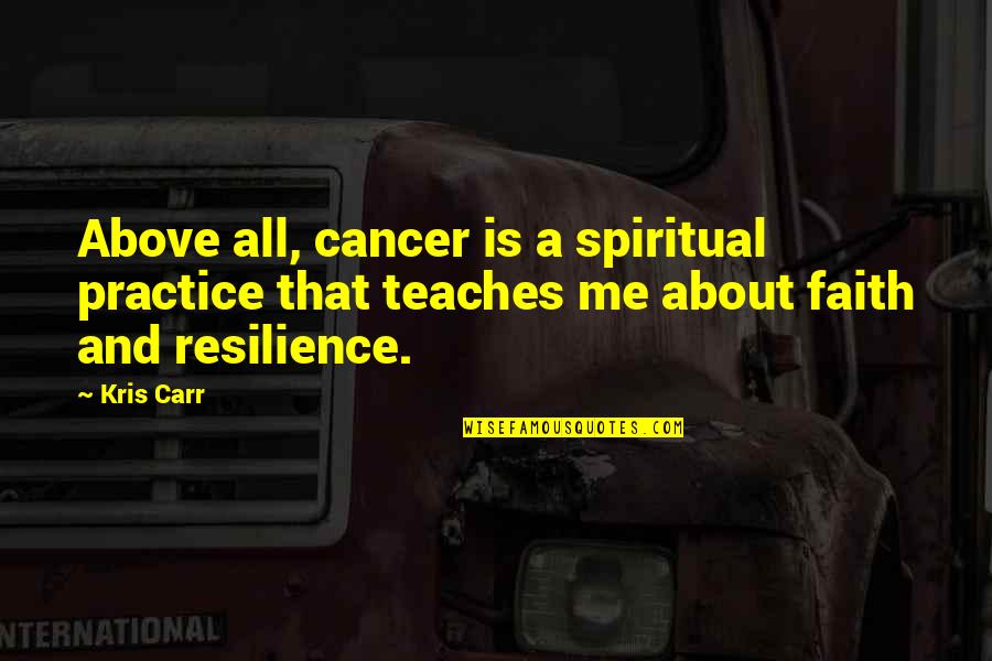 1717 Pandemic Quotes By Kris Carr: Above all, cancer is a spiritual practice that