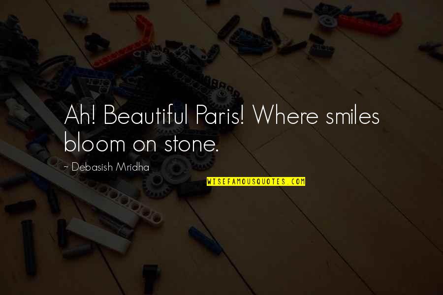 17210 Ze3 505 Quotes By Debasish Mridha: Ah! Beautiful Paris! Where smiles bloom on stone.