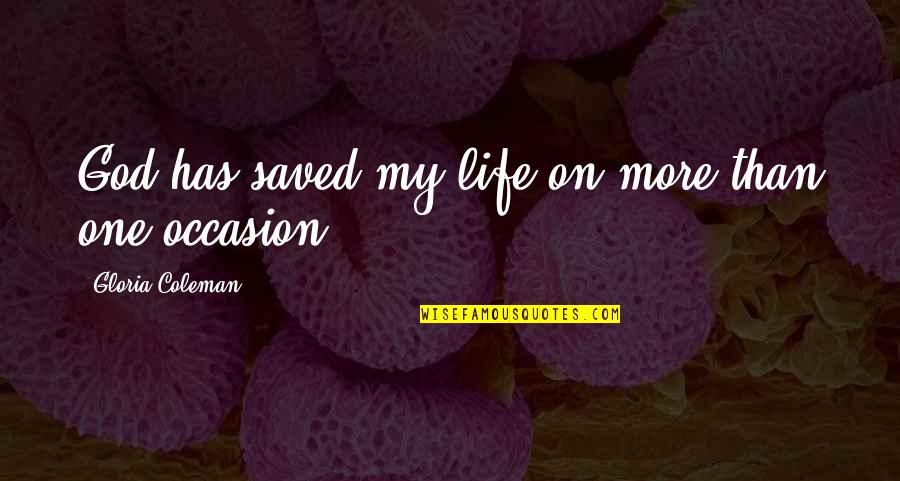 1750 Grams Quotes By Gloria Coleman: God has saved my life on more than