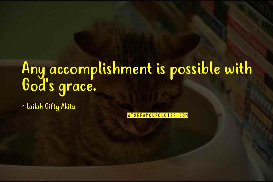 1755 Candy Quotes By Lailah Gifty Akita: Any accomplishment is possible with God's grace.