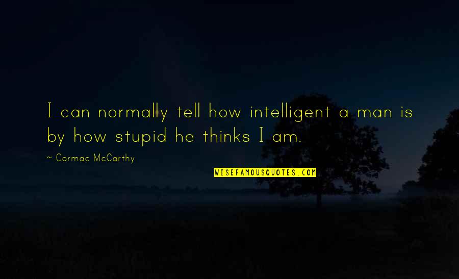 177 Motivational Success Quotes By Cormac McCarthy: I can normally tell how intelligent a man