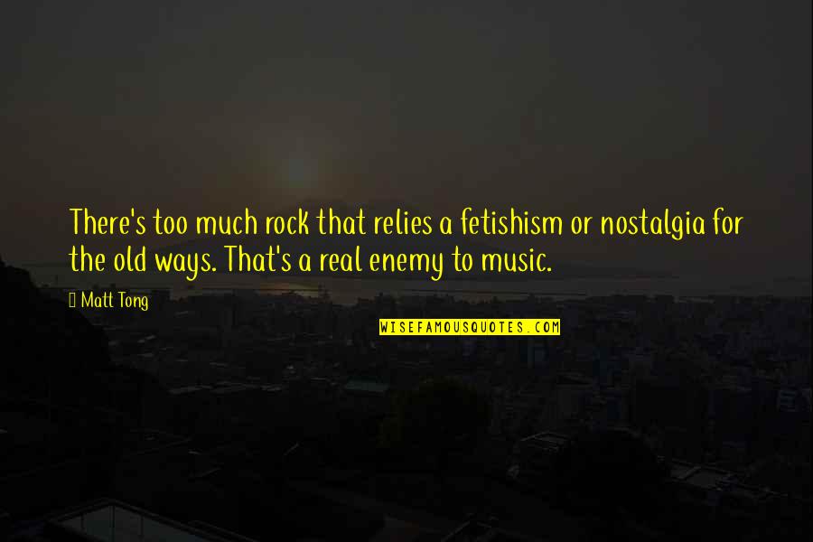 177 Motivational Success Quotes By Matt Tong: There's too much rock that relies a fetishism