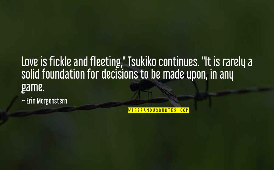 1781 Candy Quotes By Erin Morgenstern: Love is fickle and fleeting," Tsukiko continues. "It