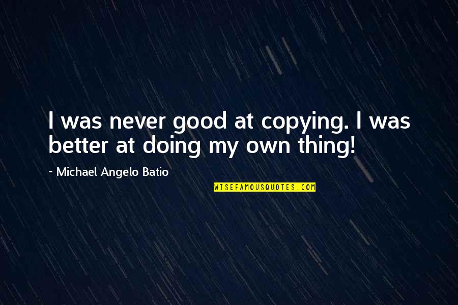 1793 Chain Quotes By Michael Angelo Batio: I was never good at copying. I was