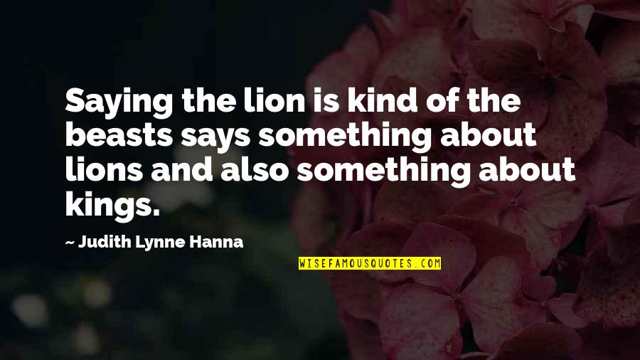 17th Birthday Girl Quotes By Judith Lynne Hanna: Saying the lion is kind of the beasts