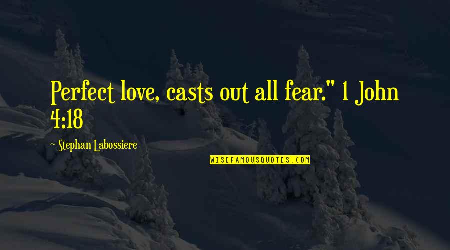 18 This Quotes By Stephan Labossiere: Perfect love, casts out all fear." 1 John