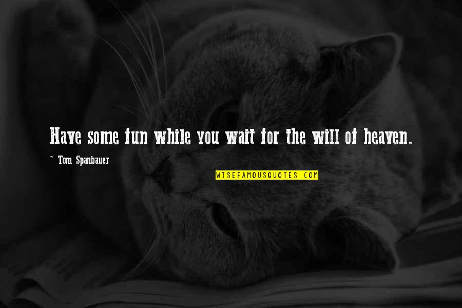 18 Year Old Bday Quotes By Tom Spanbauer: Have some fun while you wait for the