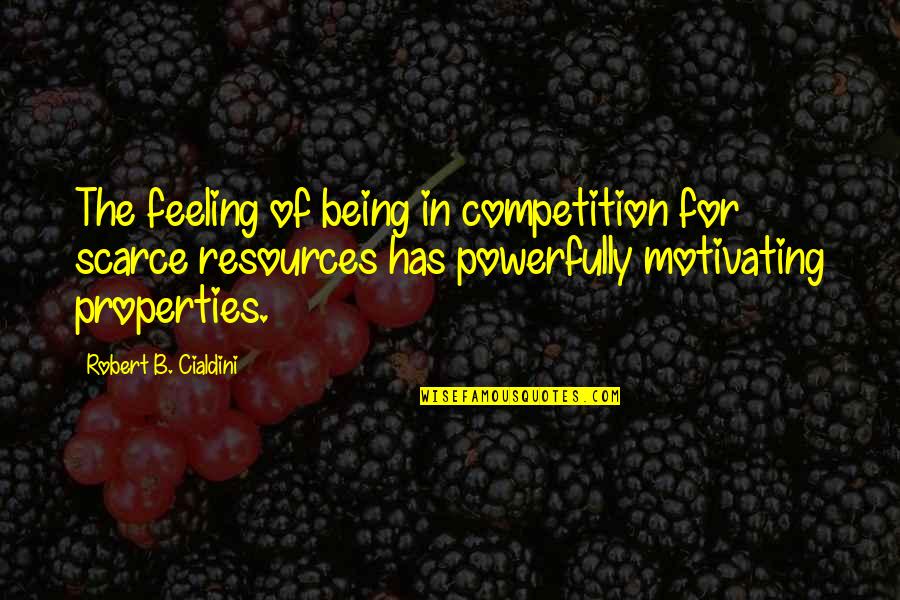 180 Greatest Arnold Quotes By Robert B. Cialdini: The feeling of being in competition for scarce