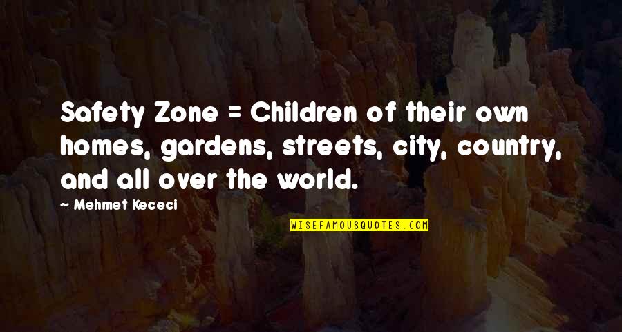 1827 Penny Quotes By Mehmet Kececi: Safety Zone = Children of their own homes,