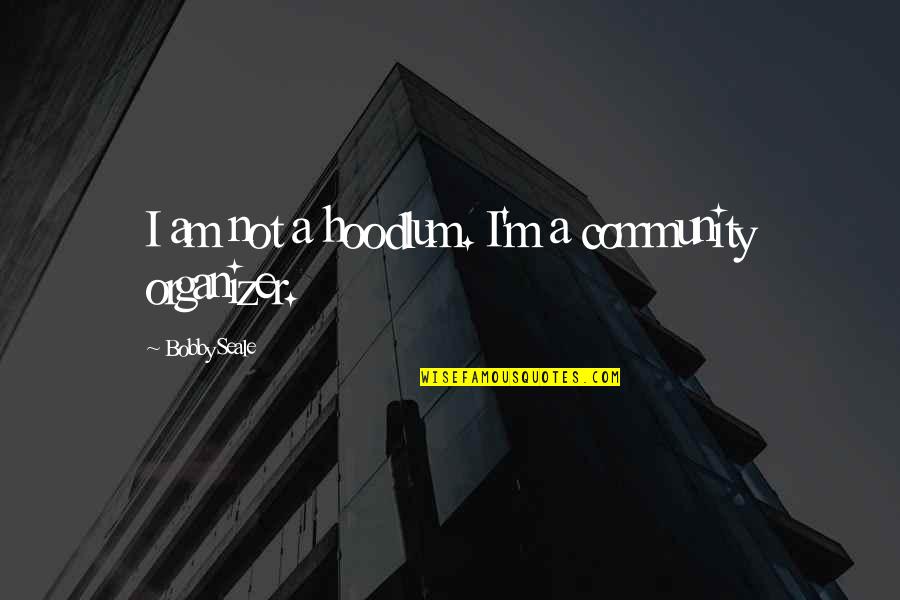 1867 Indian Quotes By Bobby Seale: I am not a hoodlum. I'm a community