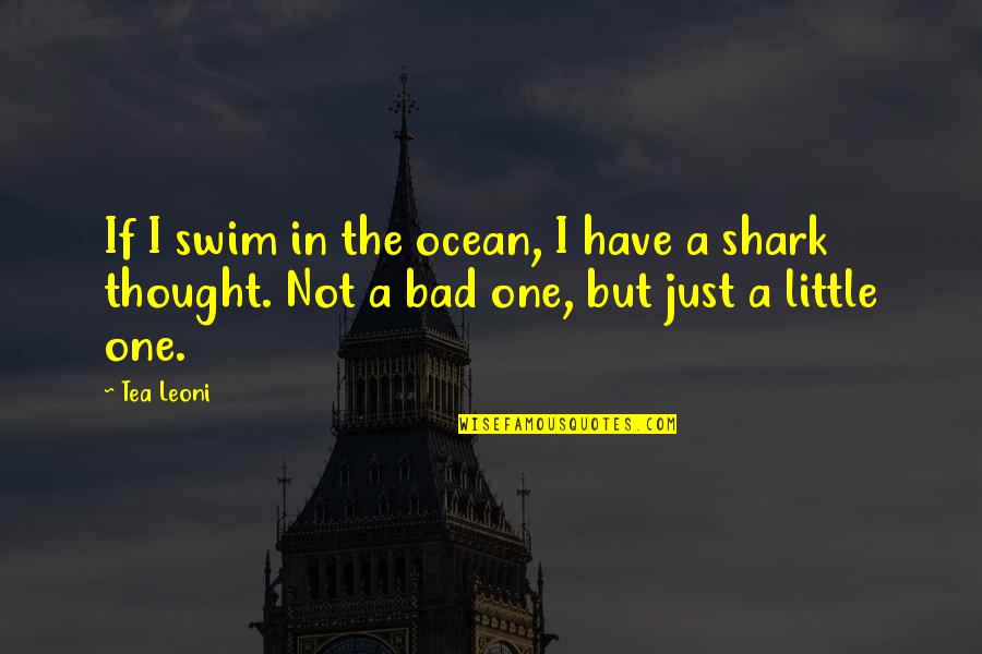 1871 Quotes By Tea Leoni: If I swim in the ocean, I have