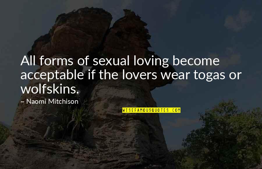 1879 S Quotes By Naomi Mitchison: All forms of sexual loving become acceptable if