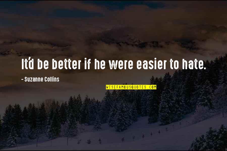 188th Bsb Quotes By Suzanne Collins: It'd be better if he were easier to