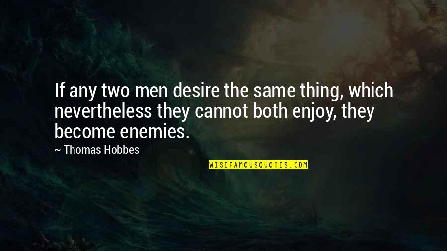 188th Bsb Quotes By Thomas Hobbes: If any two men desire the same thing,