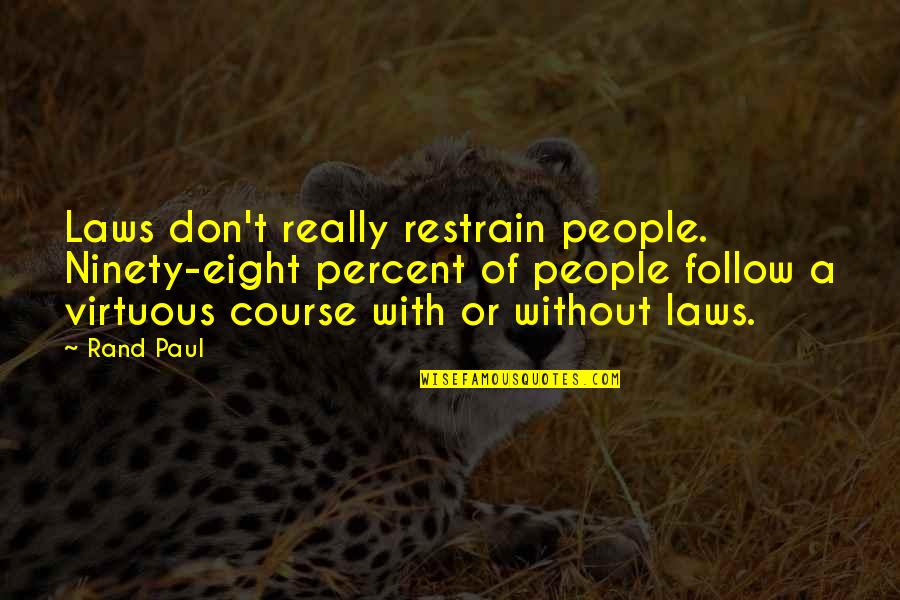 18th Century Marriage Quotes By Rand Paul: Laws don't really restrain people. Ninety-eight percent of