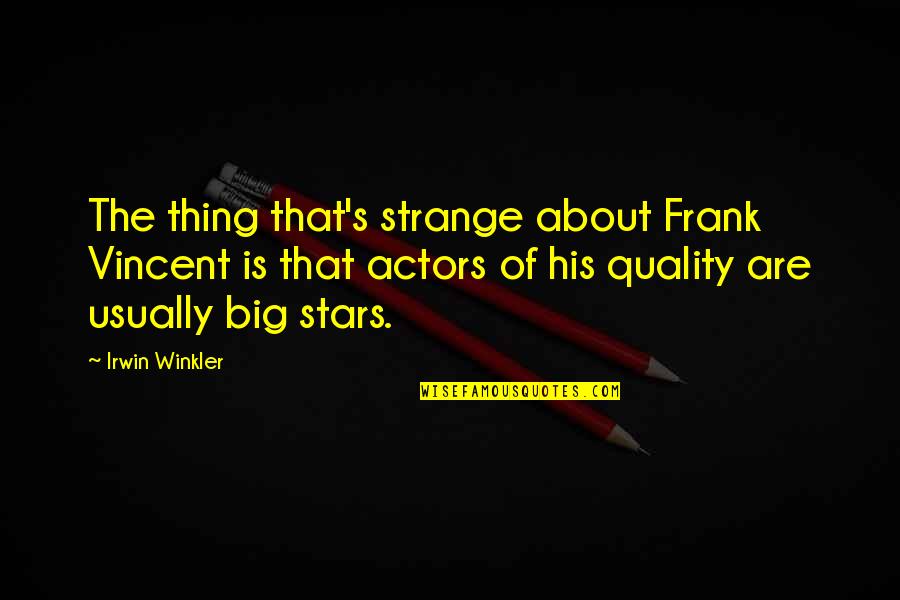 1942 Wheat Quotes By Irwin Winkler: The thing that's strange about Frank Vincent is