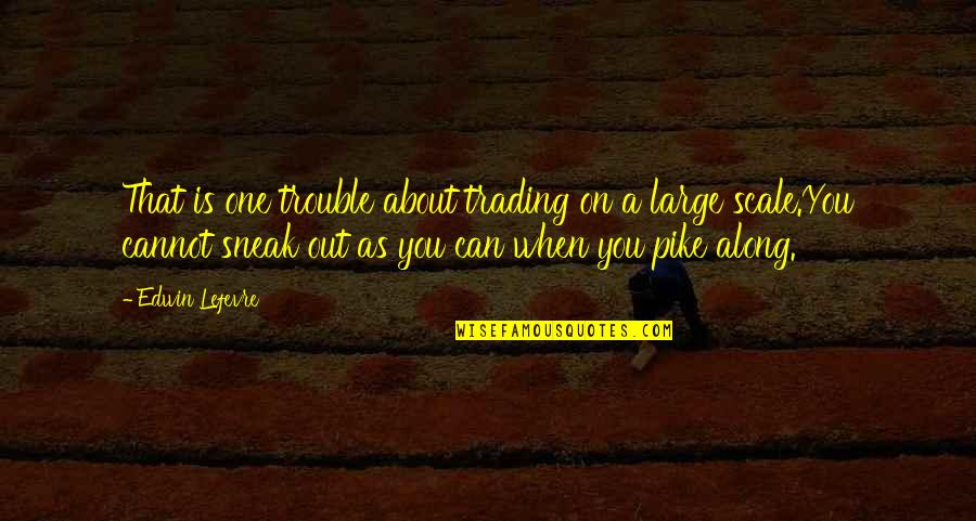 1984 Always At War With Eurasia Quote Quotes By Edwin Lefevre: That is one trouble about trading on a