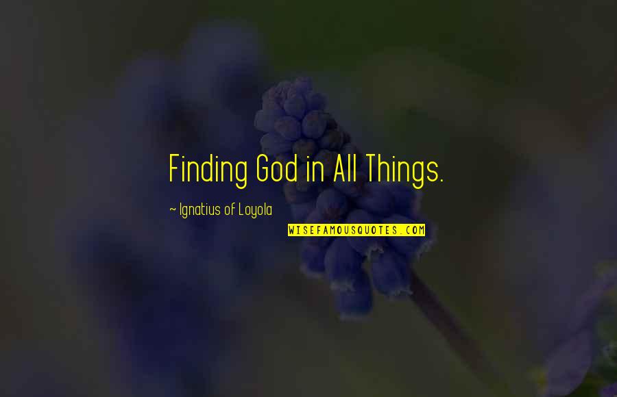 1984 Coral Quotes By Ignatius Of Loyola: Finding God in All Things.