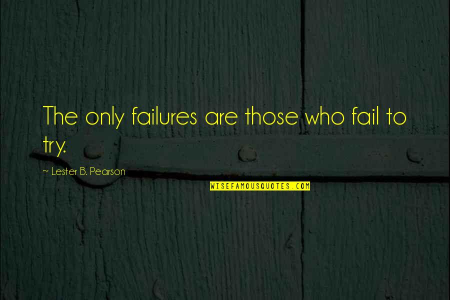 1984 George Orwell Winston And Julia Quotes By Lester B. Pearson: The only failures are those who fail to
