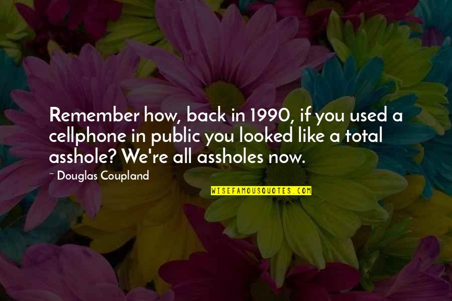 1990 Quotes By Douglas Coupland: Remember how, back in 1990, if you used