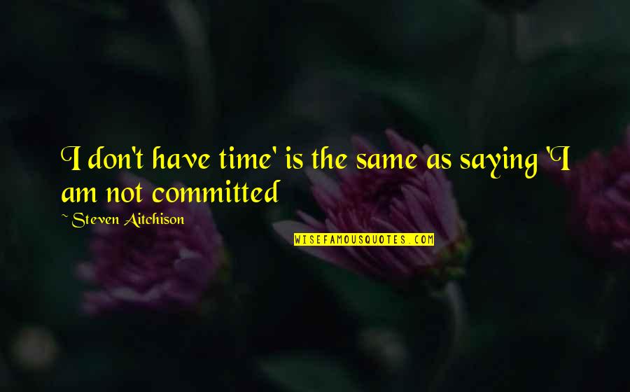 19998z Spsd Dst Quotes By Steven Aitchison: I don't have time' is the same as