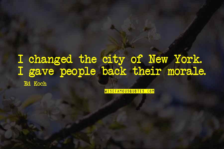 1lb King Quotes By Ed Koch: I changed the city of New York. I