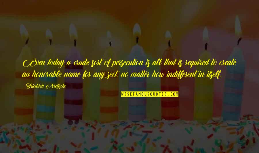 1st Anniversary For Boyfriend Quotes By Friedrich Nietzsche: Even today a crude sort of persecution is