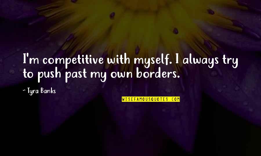 1st Day Of Spring 2015 Quotes By Tyra Banks: I'm competitive with myself. I always try to