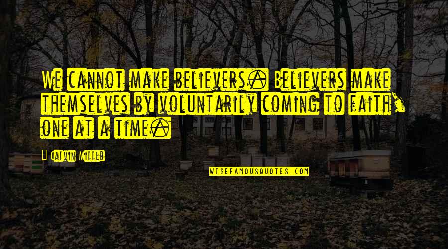 1st Year Wedding Anniversary Quotes By Calvin Miller: We cannot make believers. Believers make themselves by