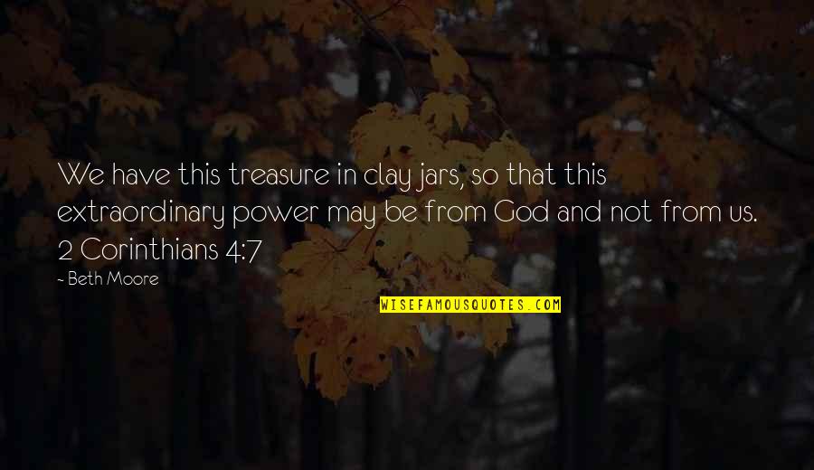 2 Corinthians Quotes By Beth Moore: We have this treasure in clay jars, so