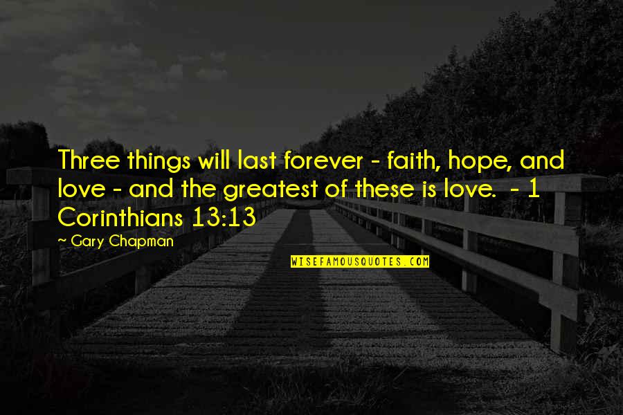 2 Corinthians Quotes By Gary Chapman: Three things will last forever - faith, hope,