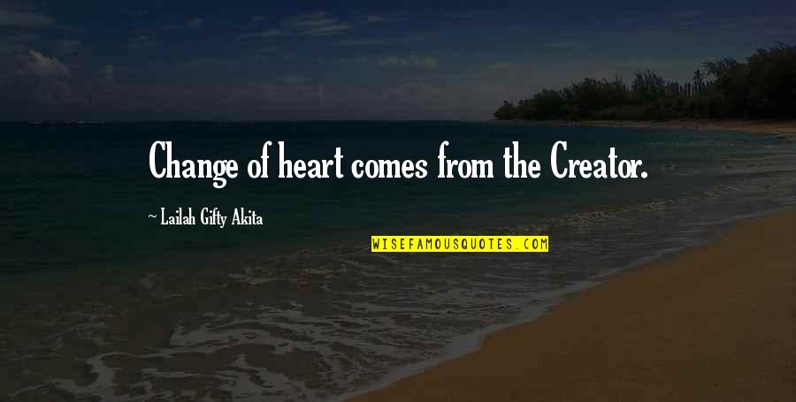 2 Heart Quotes By Lailah Gifty Akita: Change of heart comes from the Creator.