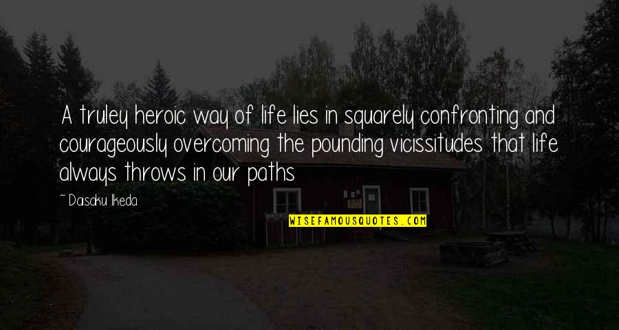 2 Paths In Life Quotes By Daisaku Ikeda: A truley heroic way of life lies in