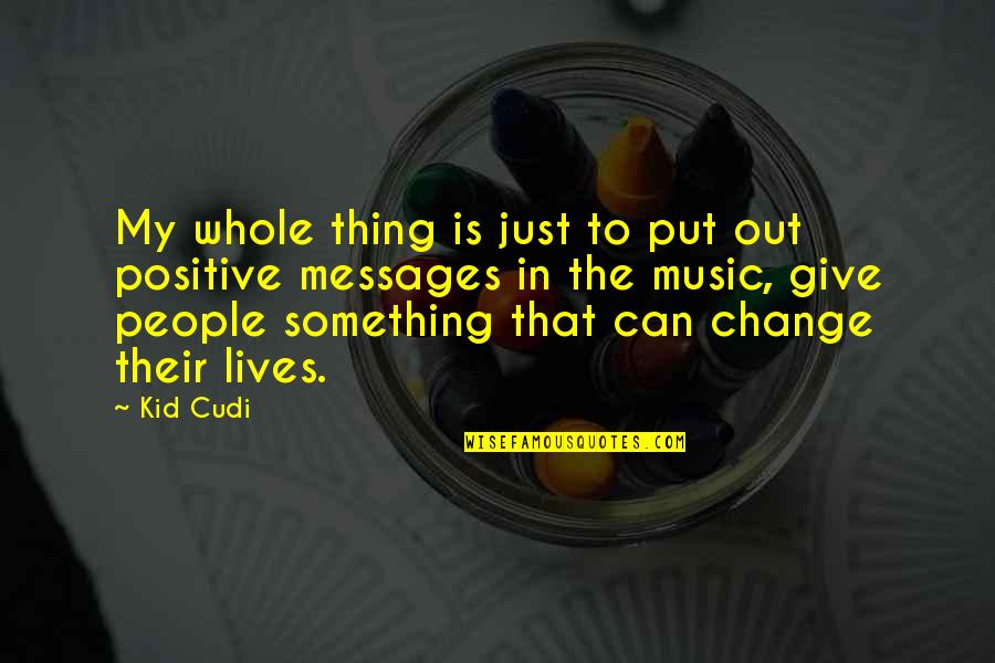 2 Positive Quotes By Kid Cudi: My whole thing is just to put out