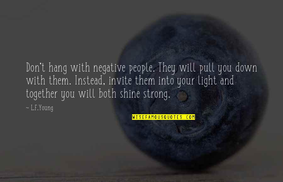 2 Positive Quotes By L.F.Young: Don't hang with negative people. They will pull