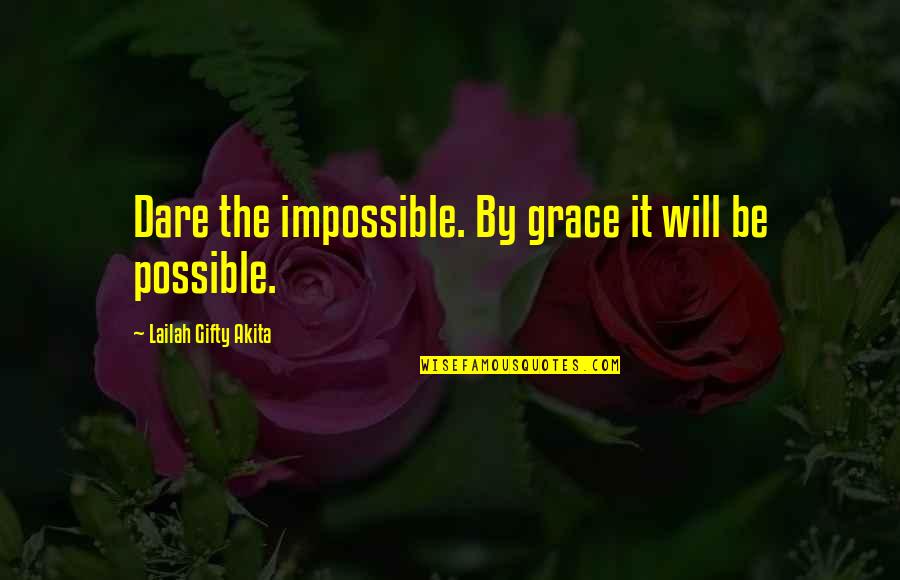 2 Positive Quotes By Lailah Gifty Akita: Dare the impossible. By grace it will be