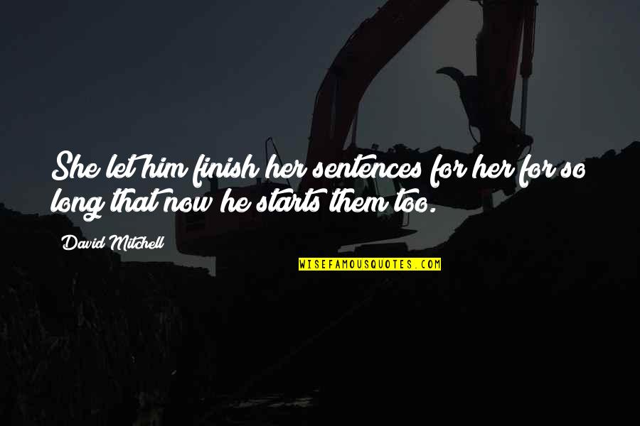 2 Sentences In Quotes By David Mitchell: She let him finish her sentences for her
