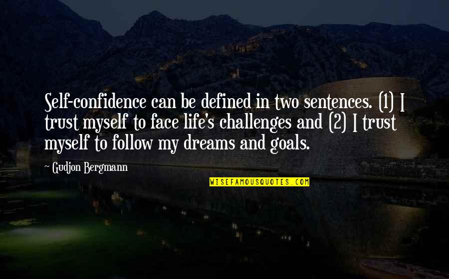 2 Sentences In Quotes By Gudjon Bergmann: Self-confidence can be defined in two sentences. (1)