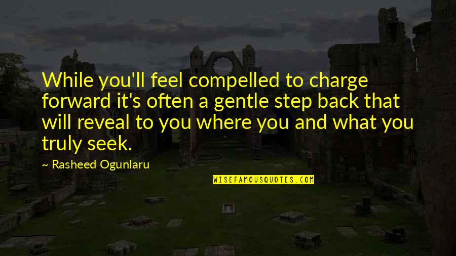 2 Steps Forward 3 Steps Back Quotes By Rasheed Ogunlaru: While you'll feel compelled to charge forward it's