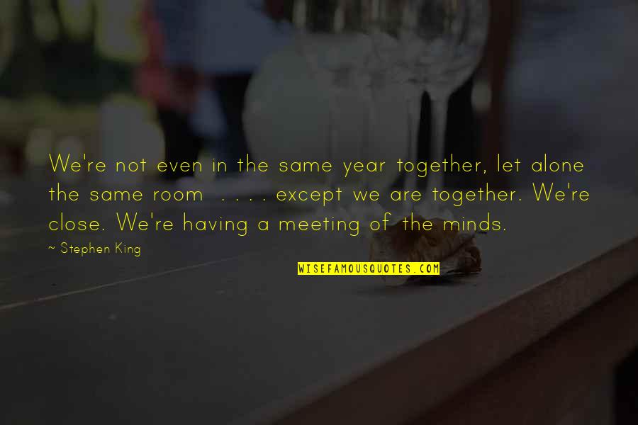 2 Year Together Quotes By Stephen King: We're not even in the same year together,