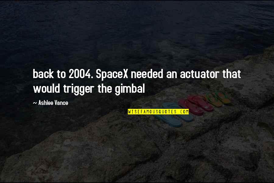 2004 Quotes By Ashlee Vance: back to 2004. SpaceX needed an actuator that