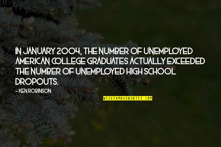 2004 Quotes By Ken Robinson: In January 2004, the number of unemployed American