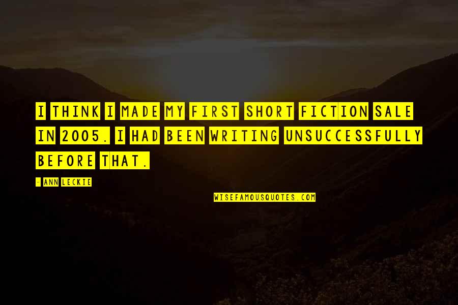 2005 Quotes By Ann Leckie: I think I made my first short fiction