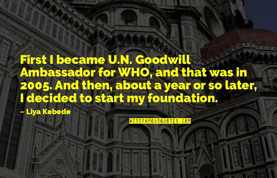 2005 Quotes By Liya Kebede: First I became U.N. Goodwill Ambassador for WHO,