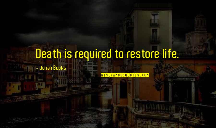 2014 Trendy Quotes By Jonah Books: Death is required to restore life.