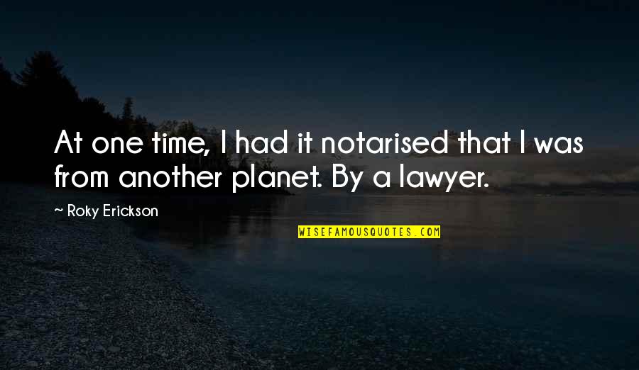 2014 Trendy Quotes By Roky Erickson: At one time, I had it notarised that