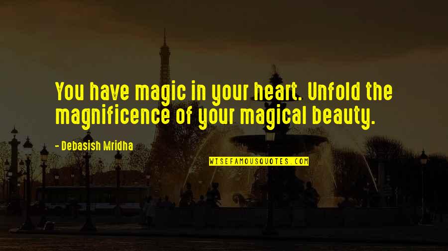 204379 Quotes By Debasish Mridha: You have magic in your heart. Unfold the