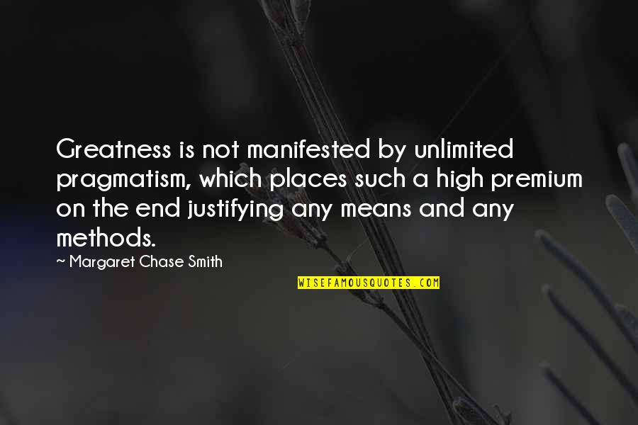 205 65 16 Quotes By Margaret Chase Smith: Greatness is not manifested by unlimited pragmatism, which